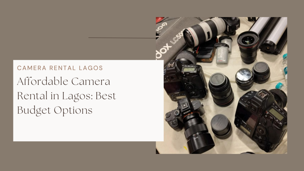 Affordable Camera Rental in Lagos: Best Budget Options