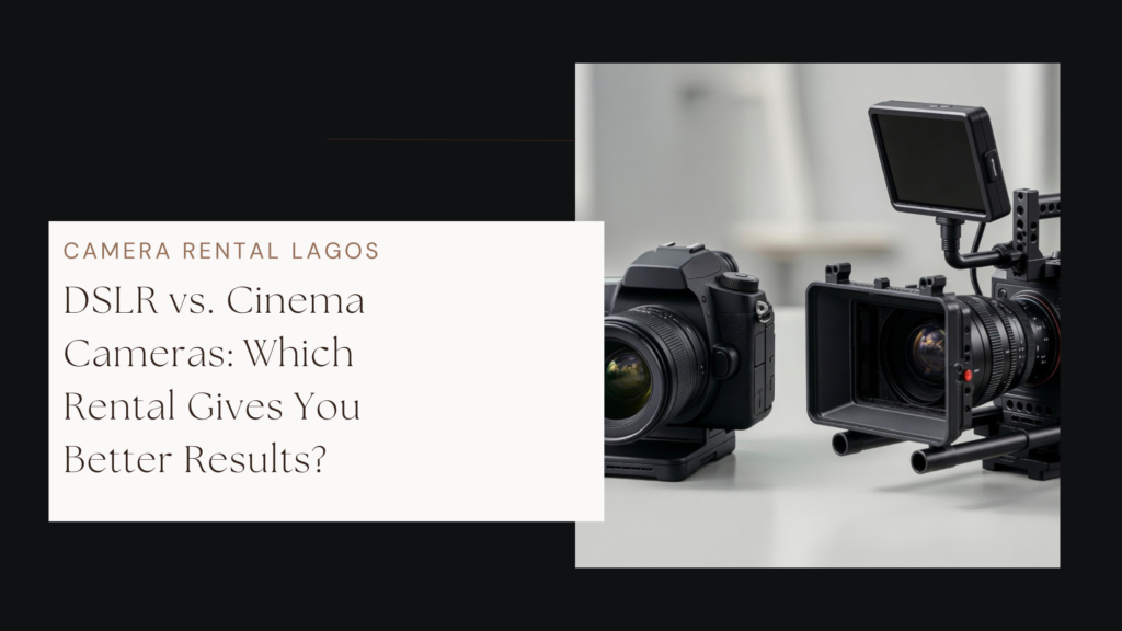 DSLR vs. Cinema Cameras: Which Rental Gives You Better Results?