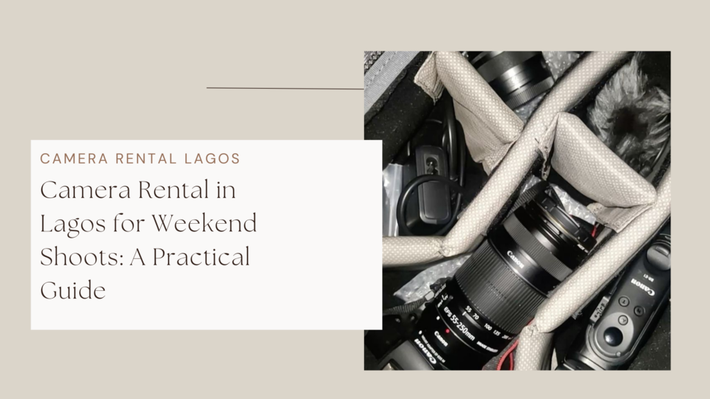 Camera Rental in Lagos for Weekend Shoots: A Practical Guide