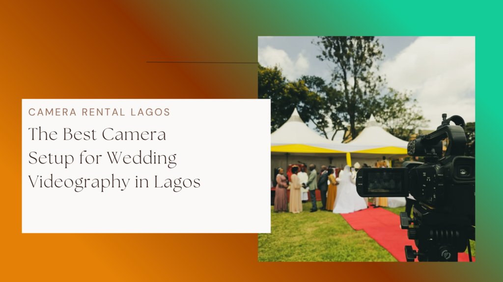 The Best Camera Setup for Wedding Videography in Lagos