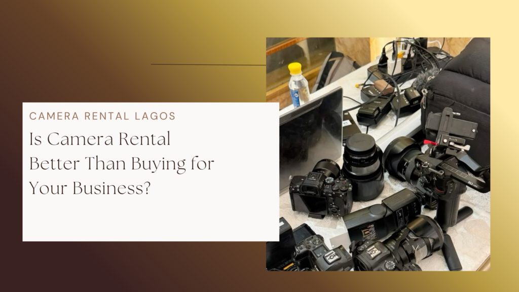 Is Camera Rental Better Than Buying for Your Business?