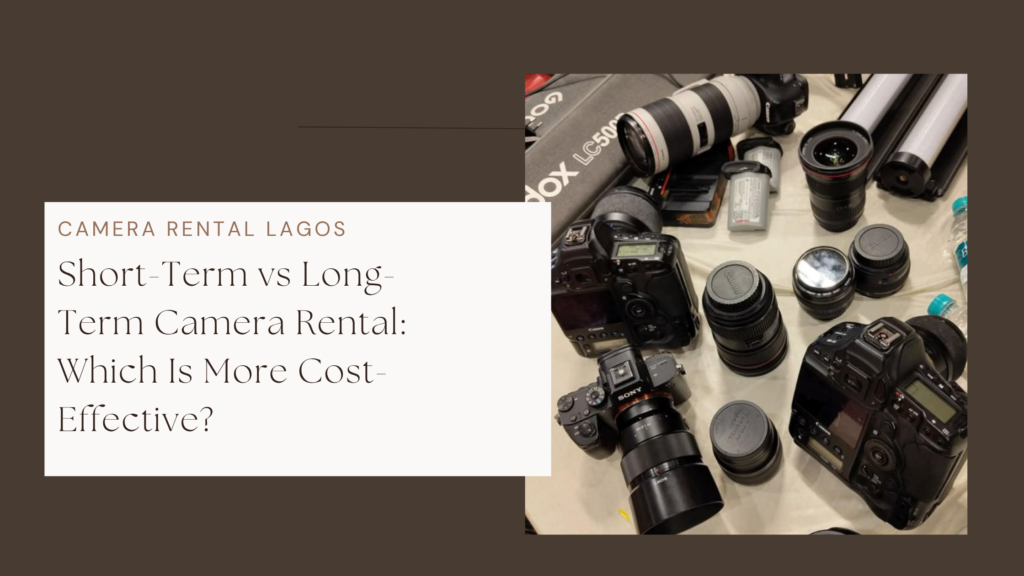 Short-Term vs Long-Term Camera Rental: Which Is More Cost-Effective?