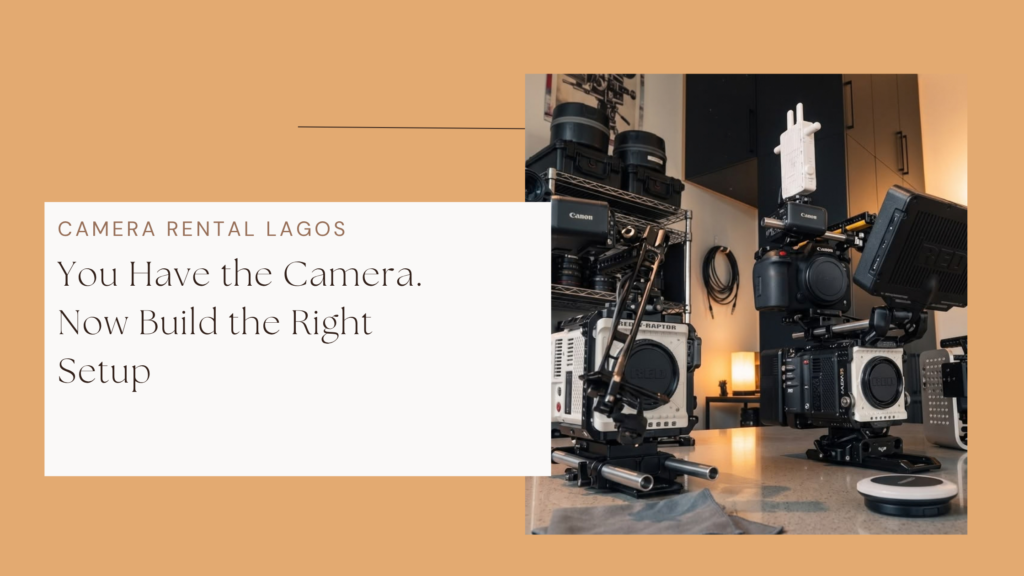 You Have the Camera. Now Build the Right Setup