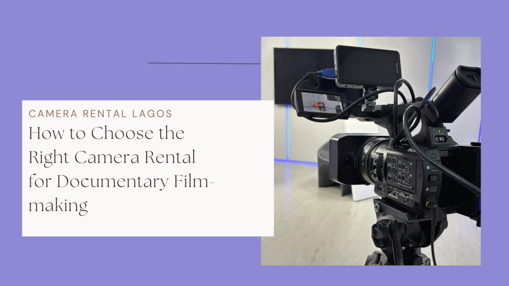 How to Choose the Right Camera Rental for Documentary Film-making