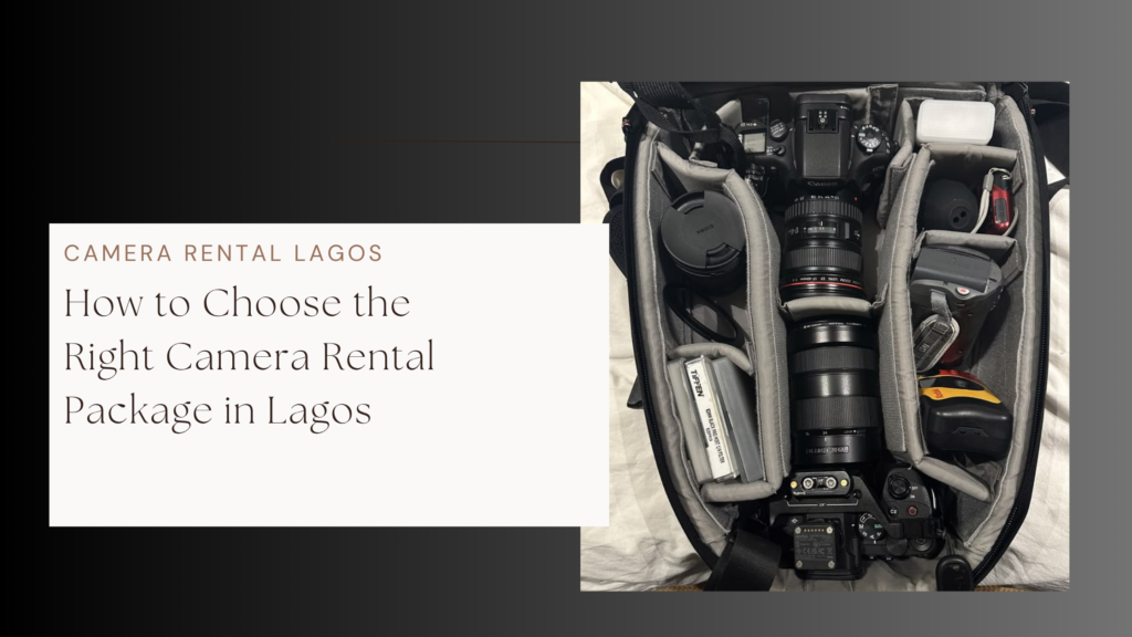 How to Choose the Right Camera Rental Package in Lagos