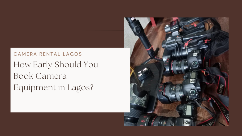 How Early Should You Book Camera Equipment in Lagos?